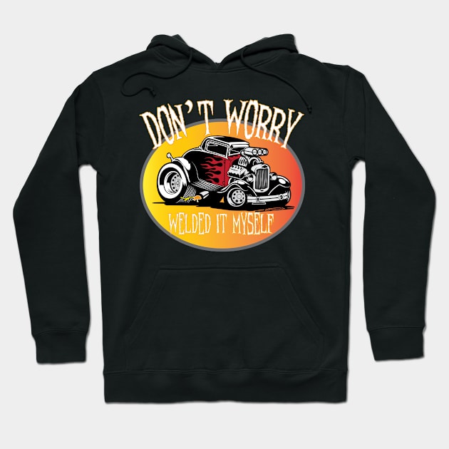 Don't Worry I Welded It Myself Hot Rod Hoodie by ArtisticRaccoon